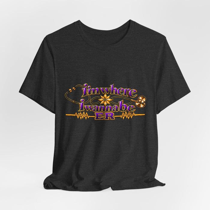 Nurse's ER 'I'm Where I Wanna Be' Tee