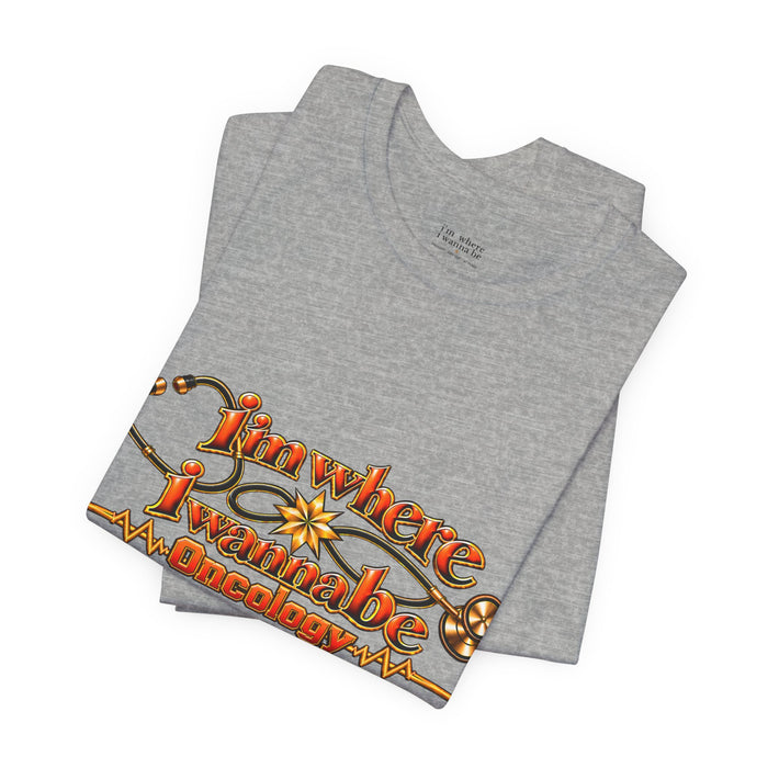 Nurse's Oncology 'I'm Where I Wanna Be' Tee