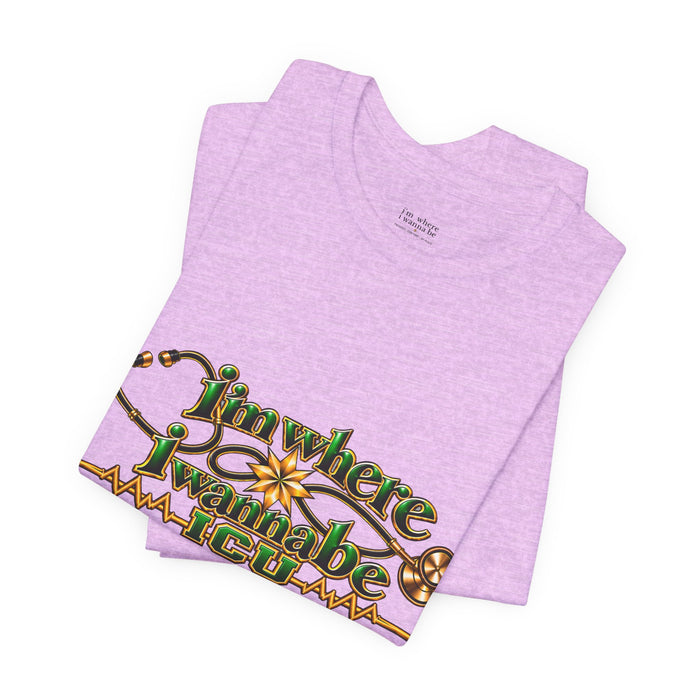 Nurse ICU "I'm Where I Wanna Be Tee