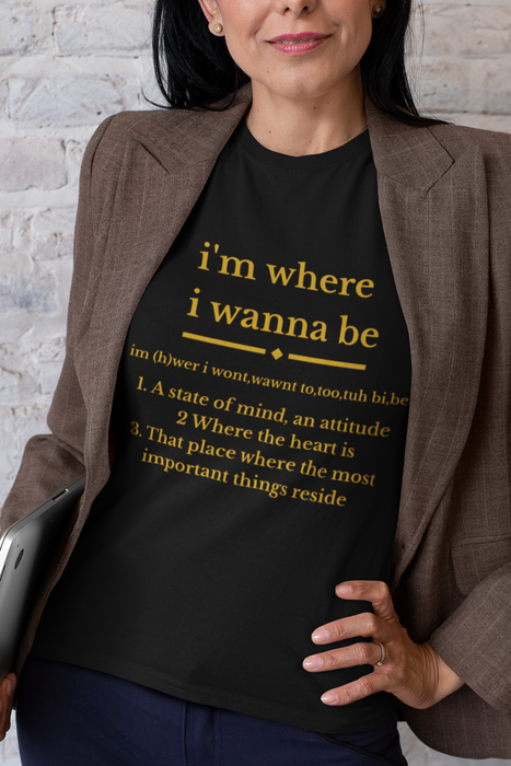 I'm Where I Wanna Be T‑Shirt — Inspirational Quote Tee