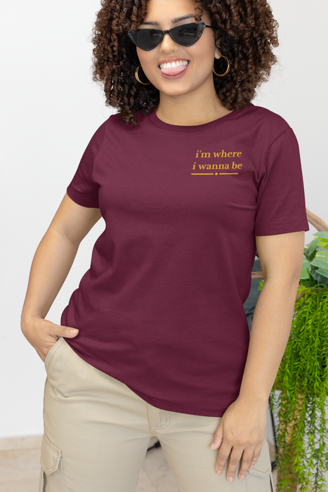 I'm Where I Wanna Be Chest Script T-Shirt