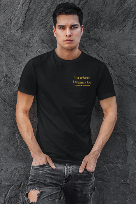 I'm Where I Wanna Be Chest Script T-Shirt