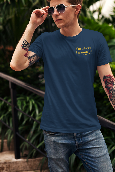 I'm Where I Wanna Be Chest Script T-Shirt