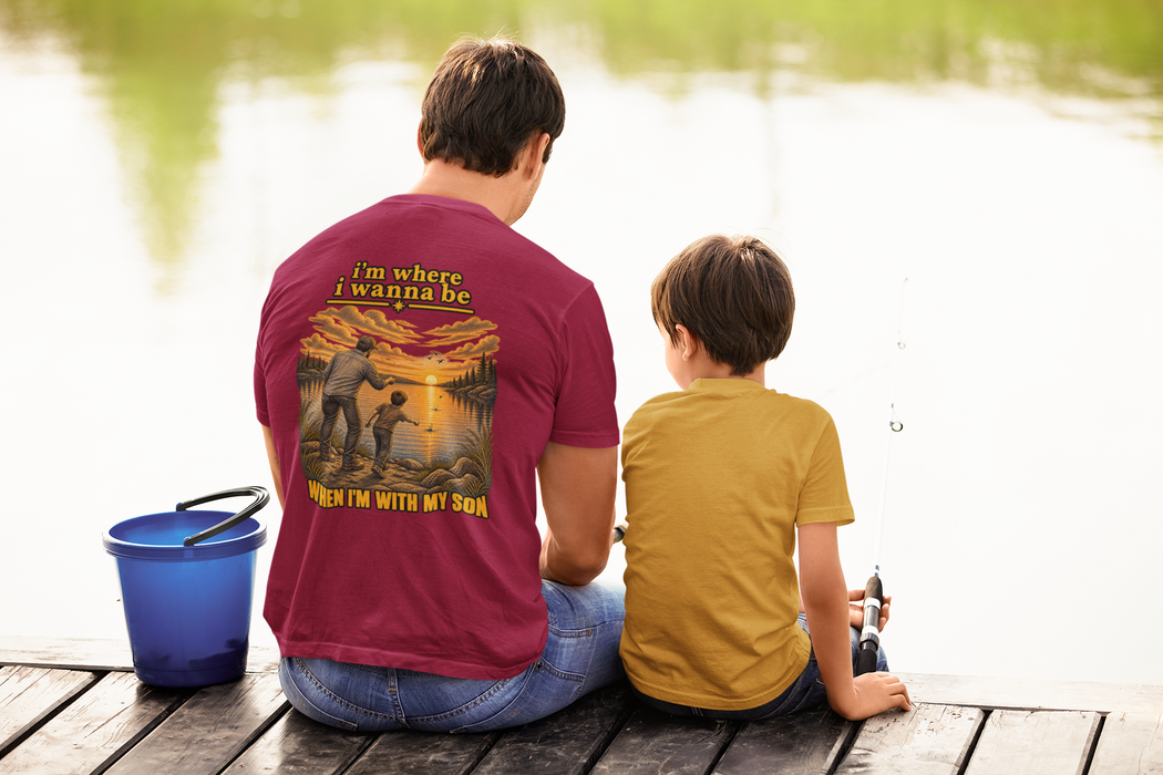 Father & Son Fishing Tee - “I’m Where I Wanna Be When I’m With My Son” Cotton T-Shirt