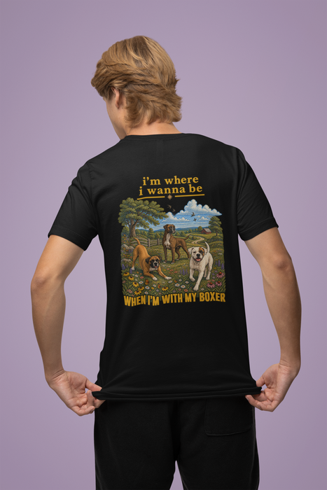 Boxer Dog T-Shirt — "I'm Where I Wanna Be When I'm With My Boxer" Graphic Tee