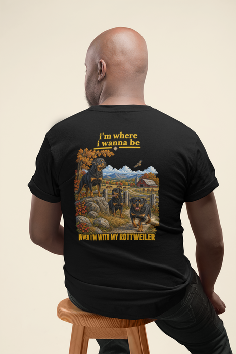 Rottweiler Graphic Tee — "I’m Where I Wanna Be When I’m With My Rottweiler"