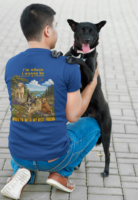 T-Shirt — "I'm Where I Wanna Be When I'm With My Best Friend" Dogs Graphic Tee