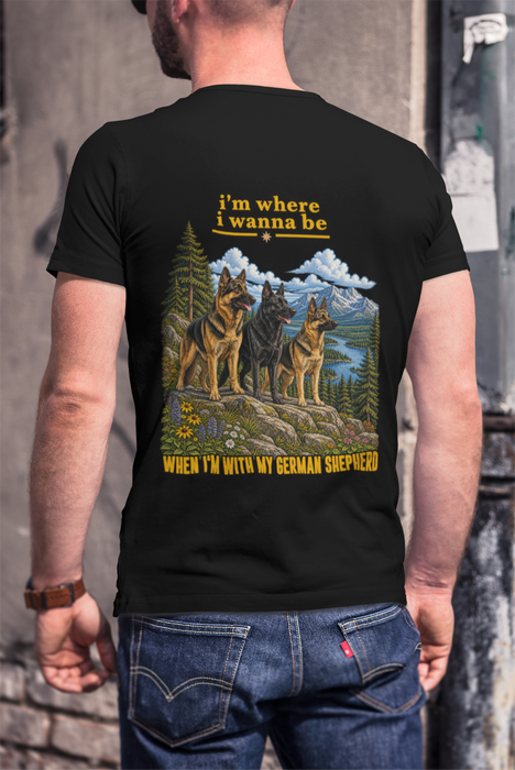 T-Shirt — "I’m Where I Wanna Be When I’m With My German Shepherd" Scenic Dog Lover Tee