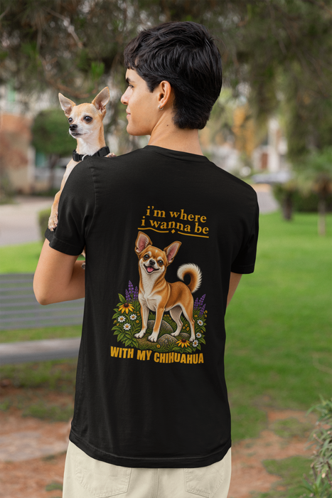 Chihuahua Graphic Tee — “I’m Where I Wanna Be When I’m With My Chihuahua”