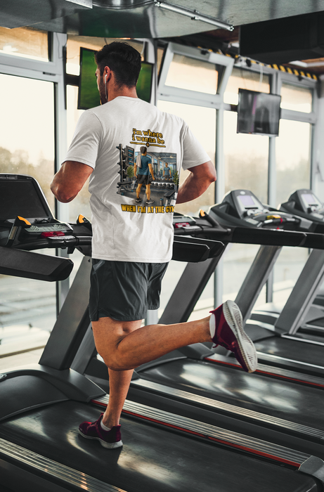 Gym Life Tee — “I’m Where I Wanna Be When I’m At The Gym” Fitness T‑Shirt
