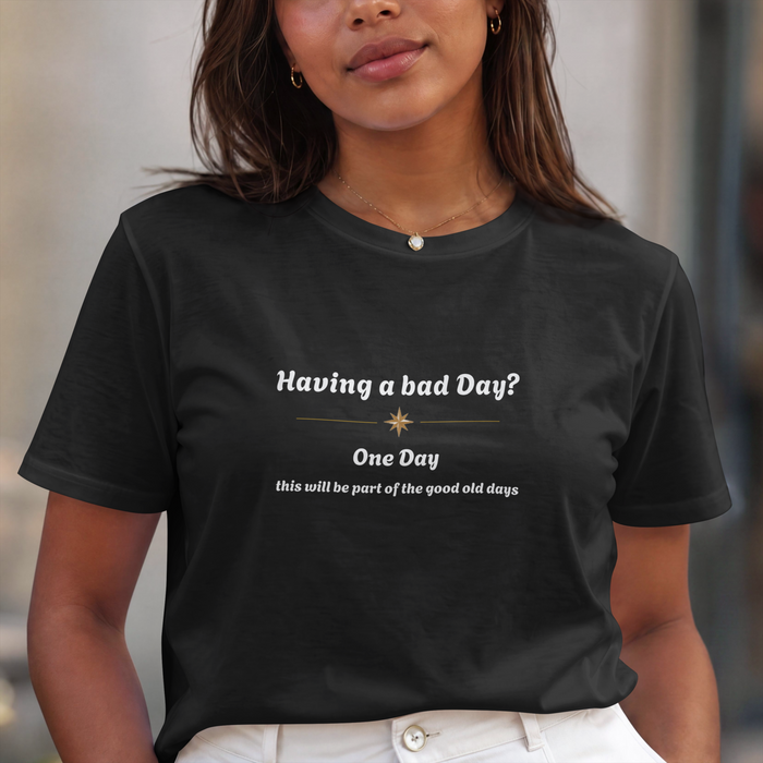 Having a Bad Day? One Day Tee — Comforting Inspirational Graphic T-Shirt