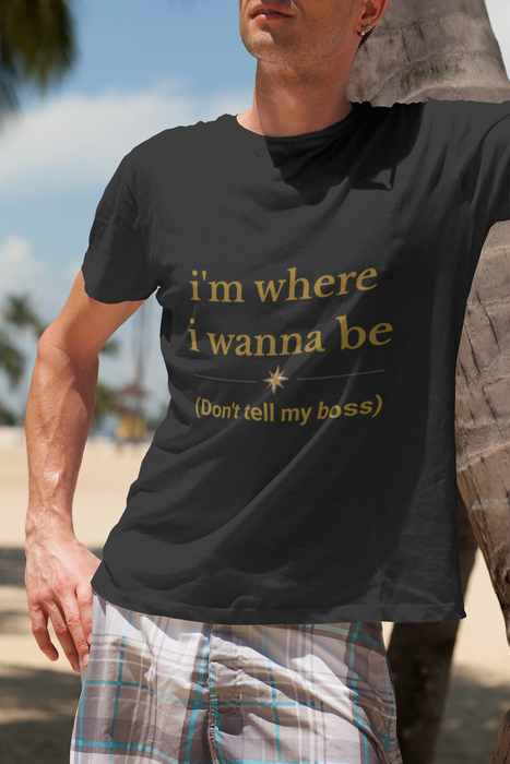"I'm Where I Wanna Be (Don't Tell My Boss)" Graphic Tee