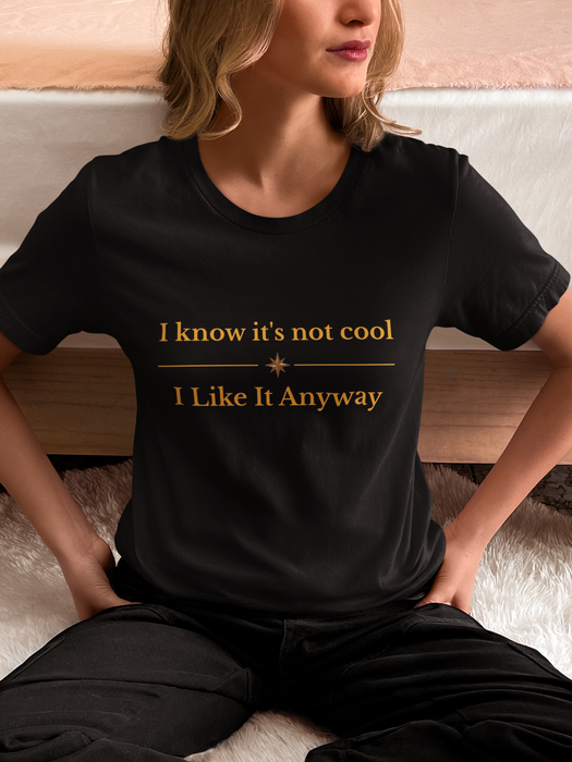 Casual graphic tee — 'I know it's not cool I Like It Anyway'
