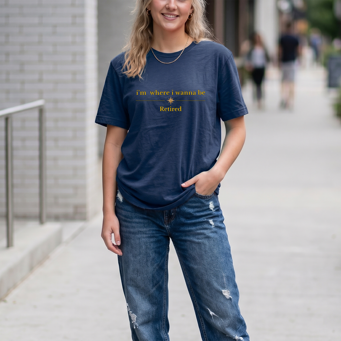 Retired Tee — "i'm where i wanna be" Retirement T-Shirt
