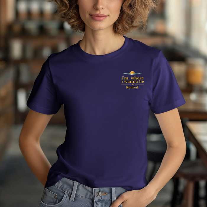 Retired Vibes Tee — "I'm Where I Wanna Be" Retirement T‑Shirt