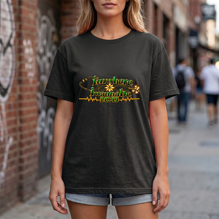 Nurse ICU "I'm Where I Wanna Be Tee