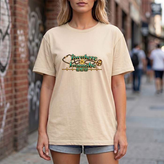 CCU Nurse Graphic T-Shirt – "I'm Where I Wanna Be