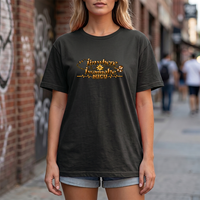 Nurse's Tee I'm Where I Wanna Be - In the NICU