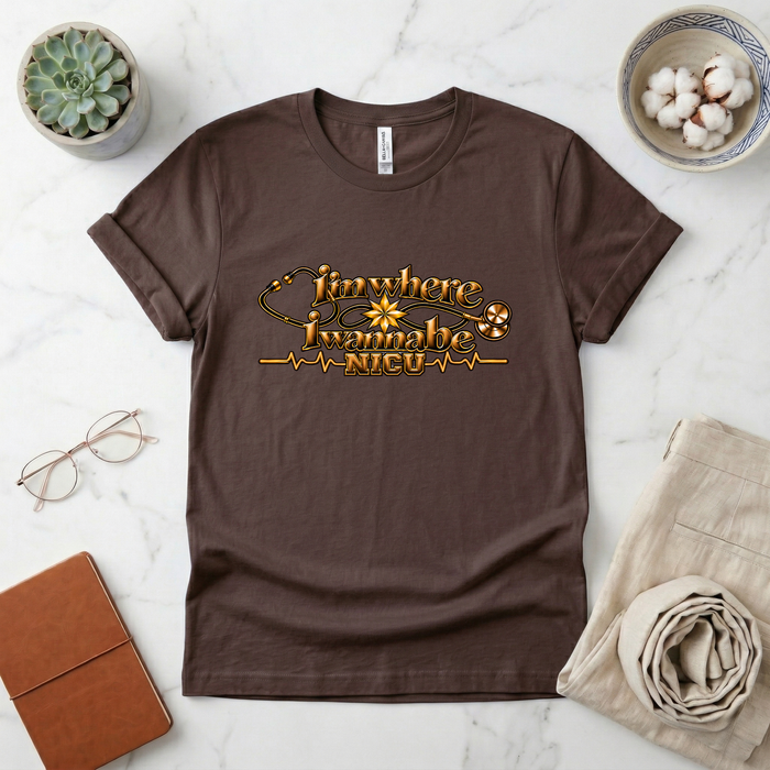 Nurse's Tee I'm Where I Wanna Be - In the NICU