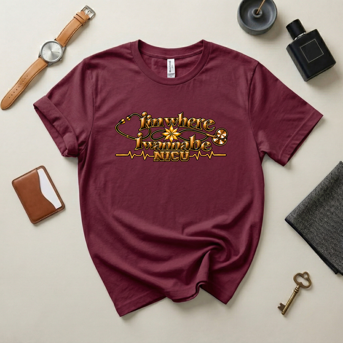 Nurse's Tee I'm Where I Wanna Be - In the NICU