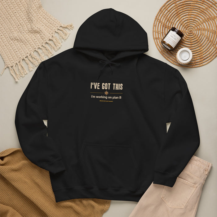 I've Got This Hoodie — "I'm working on plan B" Motivational Pullover
