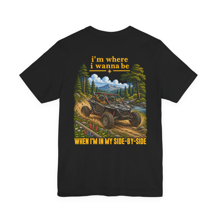 Off-Road UTV Adventure Tee — "I'm Where I Wanna Be When I'm in Side-by-Side Graphic T-Shirt