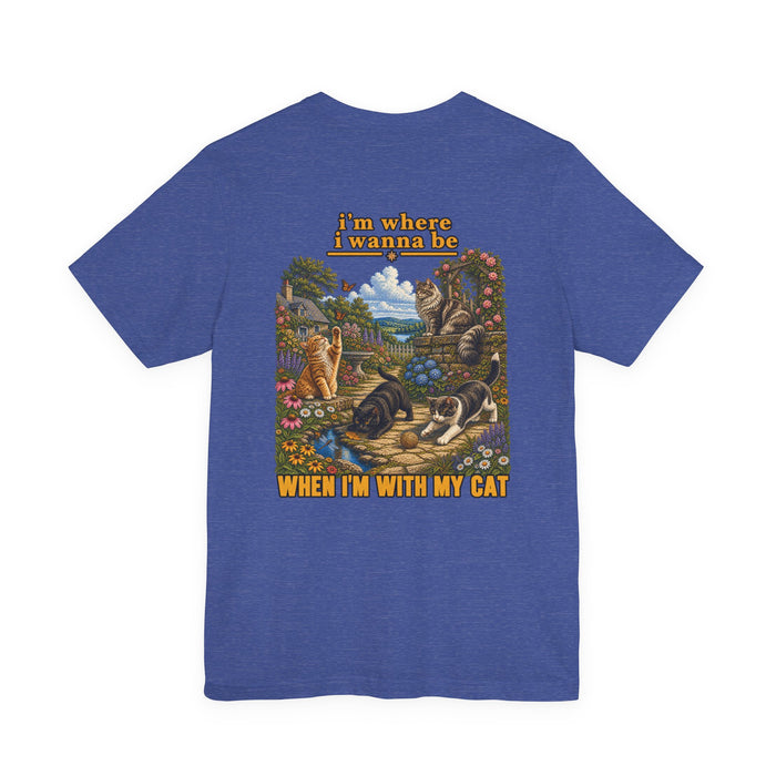 Cat Lover Graphic Tee — "I’m Where I Wanna Be When I’m With My Cat"