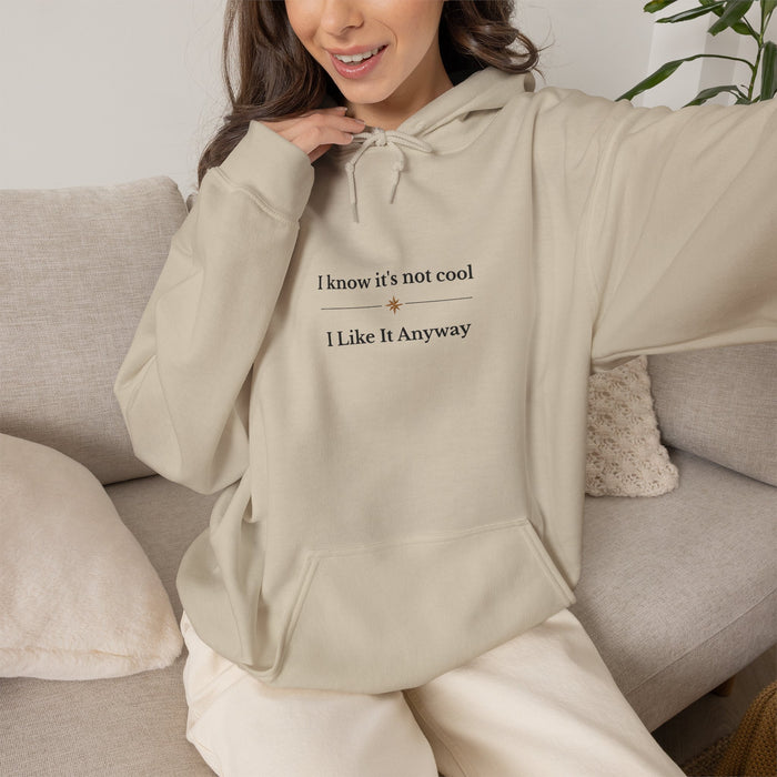 Hoodie – "I Know It’s Not Cool, I Like It Anyway" Minimal Graphic Sweatshirt