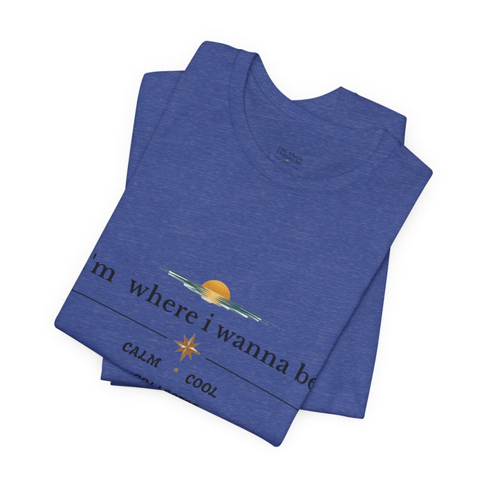 Sunset "i'm where i wanna be" Tee — Calm • Cool • Collected