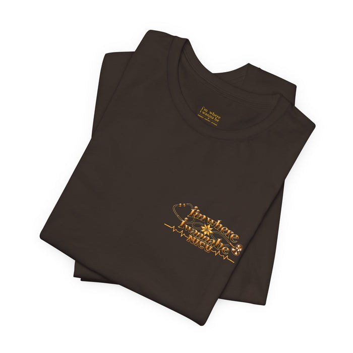 Nurse's Tee - I'm Where I Wanna Be in the NICU