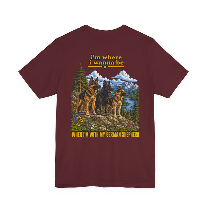 T-Shirt — "I’m Where I Wanna Be When I’m With My German Shepherd" Scenic Dog Lover Tee