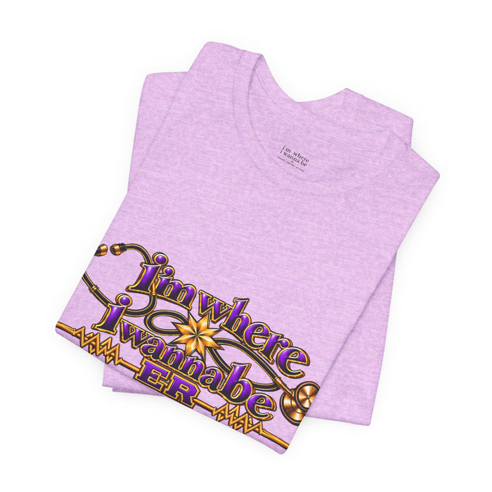 Nurse's ER 'I'm Where I Wanna Be' Tee