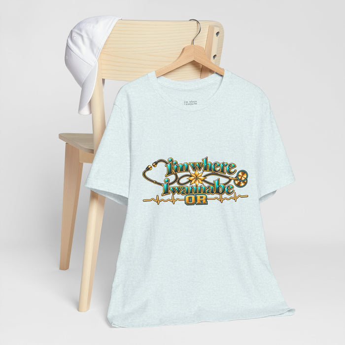 Nurse Tee. - I'm Where I Wanna Be working in the OR