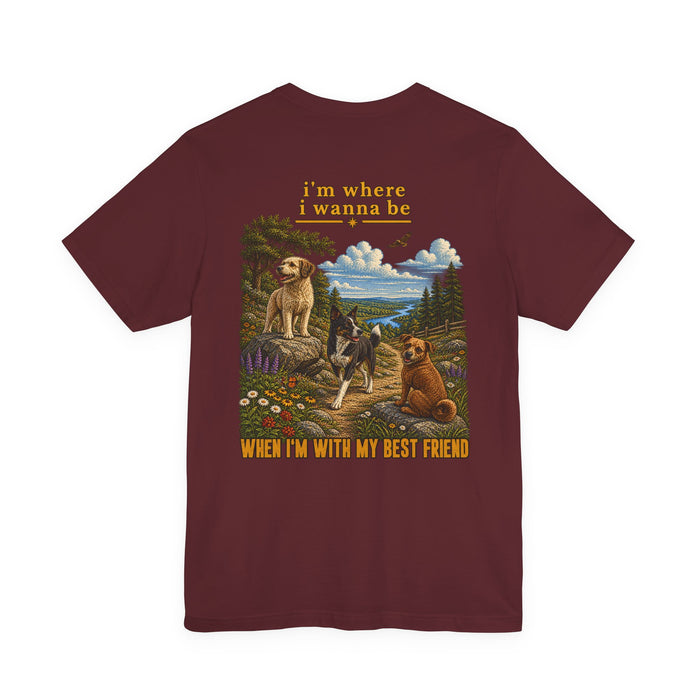 T-Shirt — "I'm Where I Wanna Be When I'm With My Best Friend" Dogs Graphic Tee