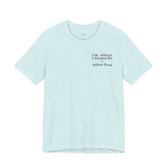 Hilton Head "I'm Where I Wanna Be" Tee - Minimalist Vacation T‑Shirt