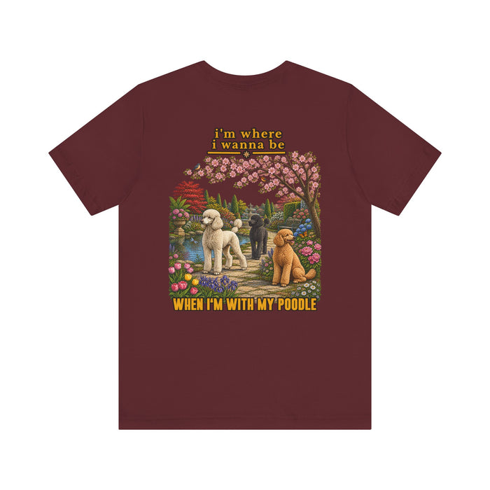 Poodle Tee — "I’m Where I Wanna Be When I’m With My Poodle" Graphic T-Shirt