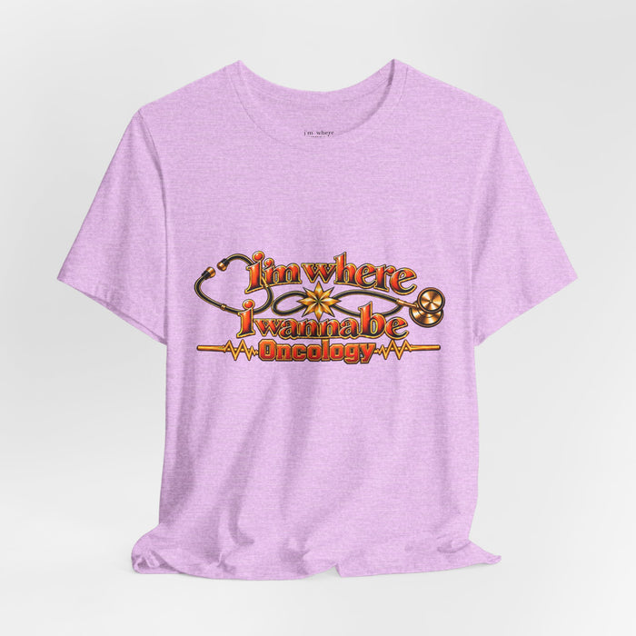 Nurse's Oncology 'I'm Where I Wanna Be' Tee