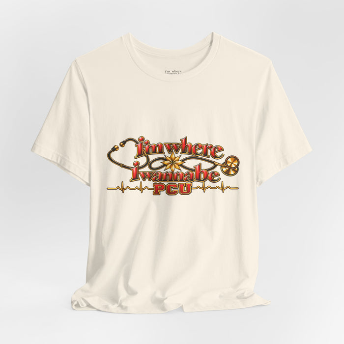PCU Nurse T-Shirt – "I’m Where I Wanna be"