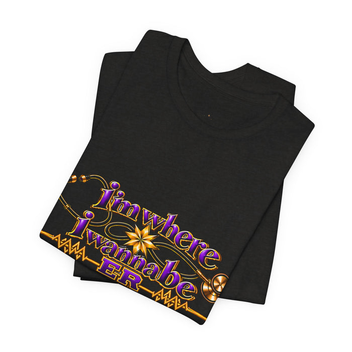 Nurse's ER 'I'm Where I Wanna Be' Tee