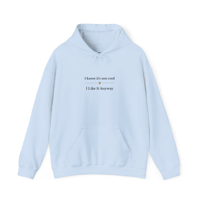 Hoodie – "I Know It’s Not Cool, I Like It Anyway" Minimal Graphic Sweatshirt