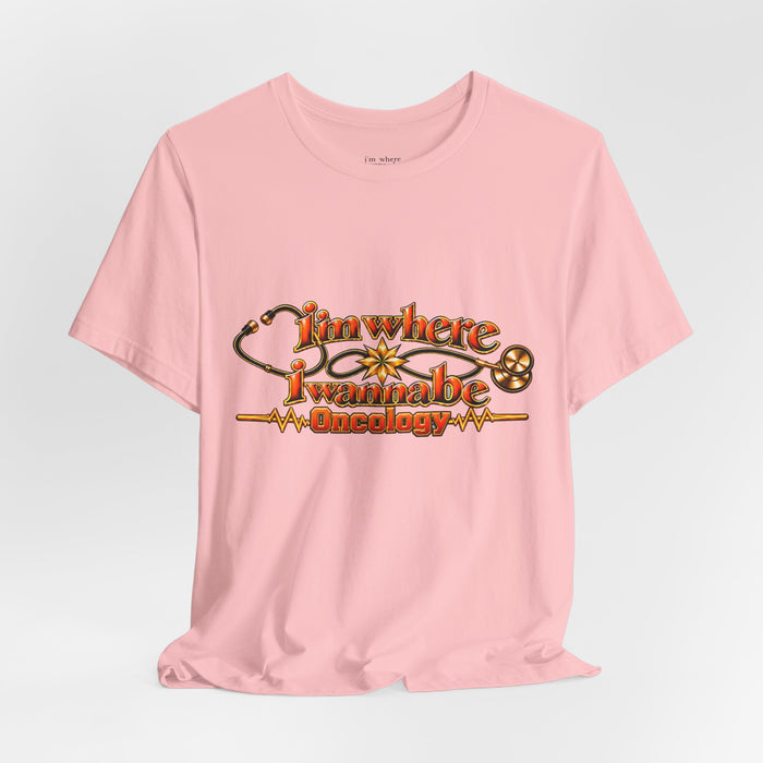Nurse's Oncology 'I'm Where I Wanna Be' Tee