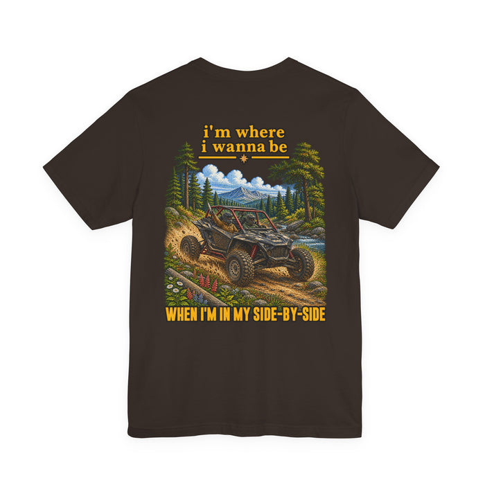 Off-Road UTV Adventure Tee — "I'm Where I Wanna Be When I'm in Side-by-Side Graphic T-Shirt
