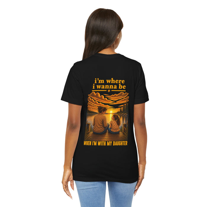T-Shirt — “I’m Where I Wanna Be With My Daughter” Sunset Family Tee