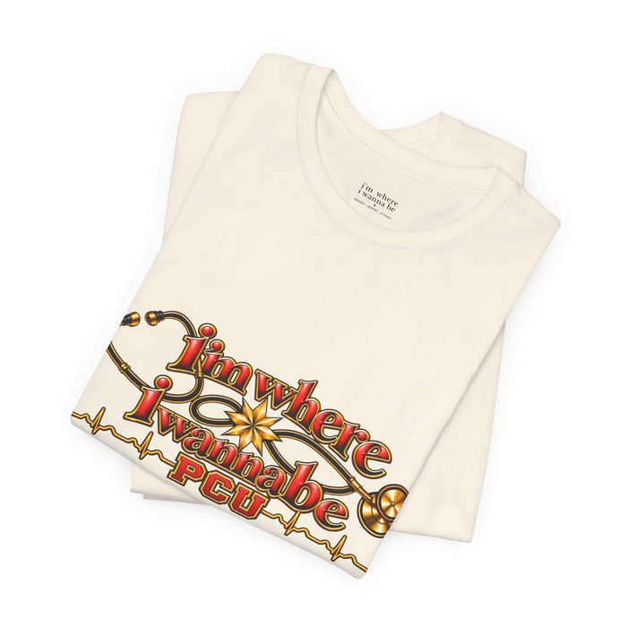 PCU Nurse T-Shirt – "I’m Where I Wanna be"
