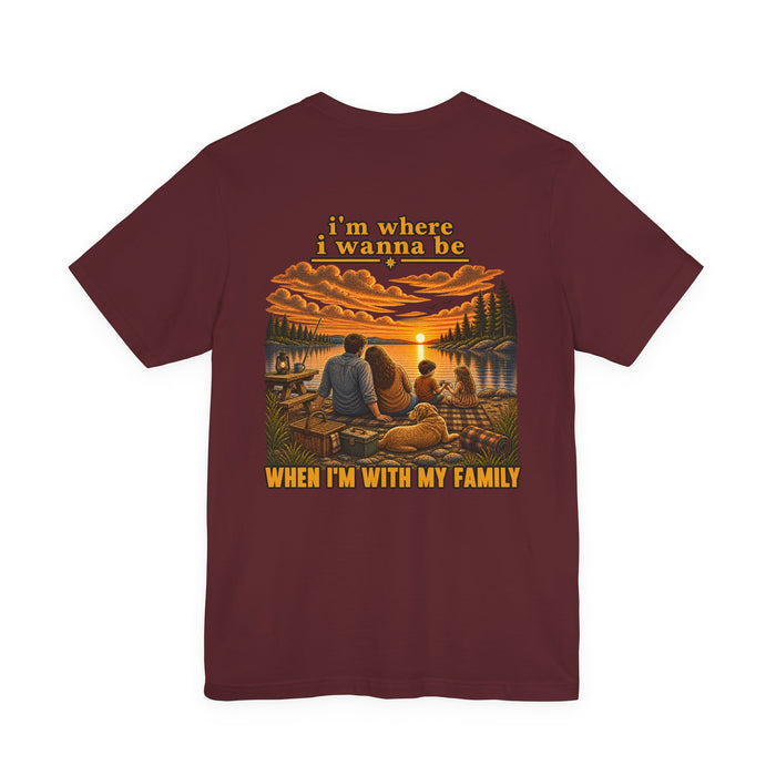 Family Tee — “I’m Where I Wanna Be When I’m With My Family” Sunset Graphic T-Shirt