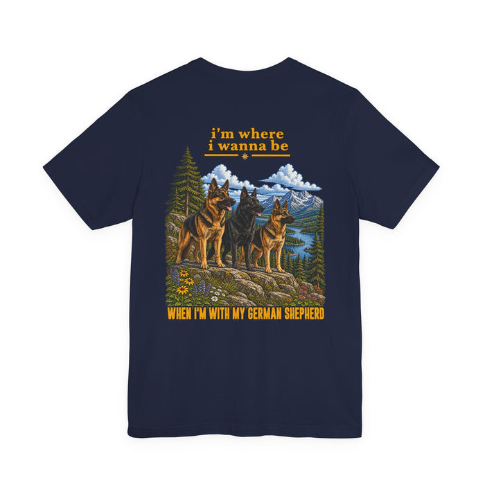 T-Shirt — "I’m Where I Wanna Be When I’m With My German Shepherd" Scenic Dog Lover Tee