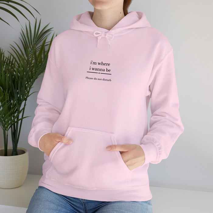 Hoodie - "I'm Where I Wanna Be" Minimal Text Comfort Hoodie