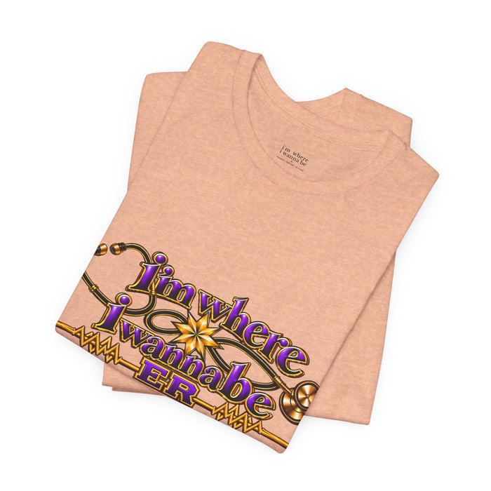 Nurse's ER 'I'm Where I Wanna Be' Tee
