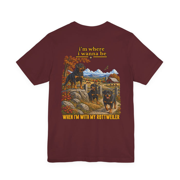 Rottweiler Graphic Tee — "I’m Where I Wanna Be When I’m With My Rottweiler"
