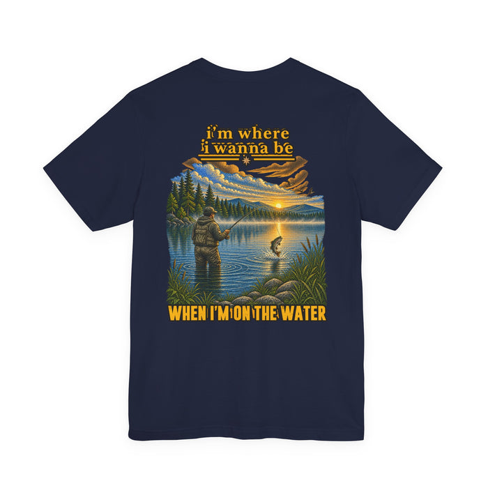 Fishing Graphic Tee — “I’m Where I Wanna Be When I’m On The Water”